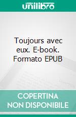 Toujours avec eux. E-book. Formato EPUB ebook
