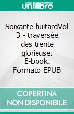 Soixante-huitardVol 3 - traversée des trente glorieuse. E-book. Formato EPUB ebook