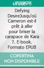 Defying DesireJusqu'où Cameron est-il prêt à aller pour briser la carapace de Kara ?. E-book. Formato EPUB ebook