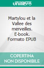 Martylou et la Vallee des merveilles. E-book. Formato EPUB ebook