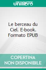 Le berceau du Ciel. E-book. Formato EPUB ebook
