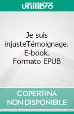 Je suis injusteTémoignage. E-book. Formato EPUB ebook