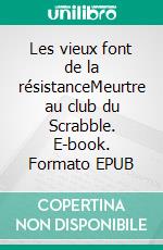 Les vieux font de la résistanceMeurtre au club du Scrabble. E-book. Formato EPUB ebook