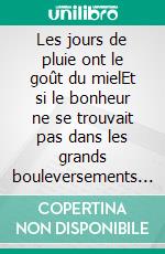 Les jours de pluie ont le goût du mielEt si le bonheur ne se trouvait pas dans les grands bouleversements mais dans les gestes minuscules ?. E-book. Formato EPUB ebook