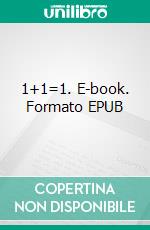 1+1=1. E-book. Formato EPUB ebook