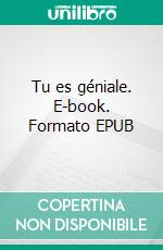 Tu es géniale. E-book. Formato EPUB ebook