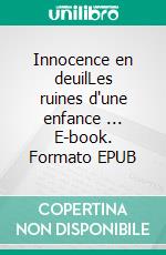 Innocence en deuilLes ruines d'une enfance ... E-book. Formato EPUB ebook