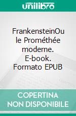 FrankensteinOu le Prométhée moderne. E-book. Formato EPUB ebook