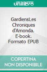 GardiensLes Chroniques d'Amonda. E-book. Formato EPUB ebook