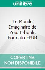 Le Monde Imaginaire de Zou. E-book. Formato EPUB ebook