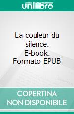 La couleur du silence. E-book. Formato EPUB ebook