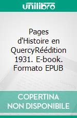 Pages d'Histoire en QuercyRéédition 1931. E-book. Formato EPUB ebook