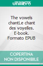 The vowels chantLe chant des voyelles. E-book. Formato EPUB ebook