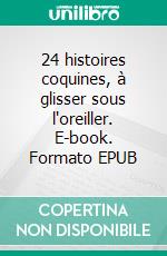 24 histoires coquines, à glisser sous l'oreiller. E-book. Formato EPUB ebook