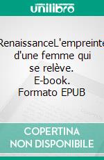 RenaissanceL'empreinte d'une femme qui se relève. E-book. Formato EPUB ebook