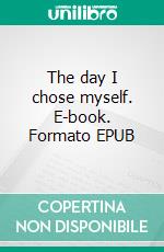 The day I chose myself. E-book. Formato EPUB ebook