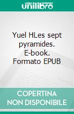 Yuel HLes sept pyramides. E-book. Formato EPUB ebook