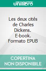 Les deux cités de Charles Dickens. E-book. Formato EPUB ebook