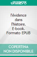 l'évidence dans l'histoire. E-book. Formato EPUB ebook