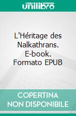 L'Héritage des Nalkathrans. E-book. Formato EPUB ebook