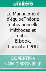 Le Management d'équipeThéorie motivationnelle Méthodes et outils. E-book. Formato EPUB ebook