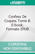 Confess De Coquins Tome 8. E-book. Formato EPUB ebook