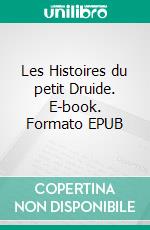 Les Histoires du petit Druide. E-book. Formato EPUB ebook