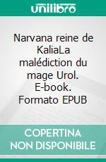 Narvana reine de KaliaLa malédiction du mage Urol. E-book. Formato EPUB ebook