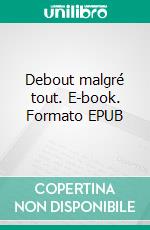 Debout malgré tout. E-book. Formato EPUB ebook
