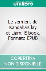 Le serment de KandaharClay et Liam. E-book. Formato EPUB ebook