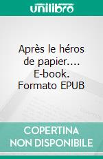 Après le héros de papier.... E-book. Formato EPUB ebook