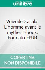 VoïvodeDracula: L'Homme avant le mythe. E-book. Formato EPUB ebook