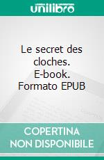 Le secret des cloches. E-book. Formato EPUB ebook