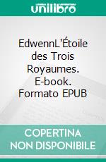 EdwennL'Étoile des Trois Royaumes. E-book. Formato EPUB ebook