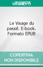 Le Visage du passé. E-book. Formato EPUB ebook