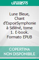 Lune Bleue, Chant d'EspoirSymphonie à Séléné, tome 1. E-book. Formato EPUB ebook