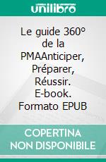 Le guide 360° de la PMAAnticiper, Préparer, Réussir. E-book. Formato EPUB ebook