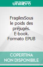 FragilesSous le poids des préjugés. E-book. Formato EPUB ebook