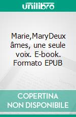 Marie,MaryDeux âmes, une seule voix. E-book. Formato EPUB ebook