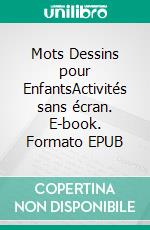 Mots Dessins pour EnfantsActivités sans écran. E-book. Formato EPUB ebook