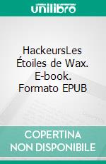 HackeursLes Étoiles de Wax. E-book. Formato EPUB ebook