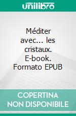 Méditer avec... les cristaux. E-book. Formato EPUB ebook