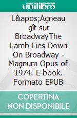 L'Agneau gît sur BroadwayThe Lamb Lies Down On Broadway - Magnum Opus of 1974. E-book. Formato EPUB ebook