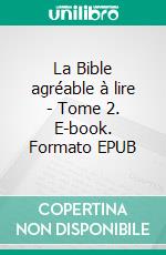 La Bible agréable à lire - Tome 2. E-book. Formato EPUB ebook