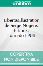 LibertasIllustration de Serge Mogère. E-book. Formato EPUB ebook