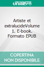 Artiste et extralucideVolume 1. E-book. Formato EPUB ebook