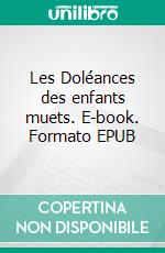 Les Doléances des enfants muets. E-book. Formato EPUB ebook