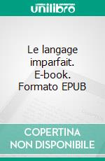 Le langage imparfait. E-book. Formato EPUB ebook