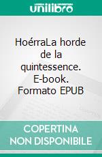 HoérraLa horde de la quintessence. E-book. Formato EPUB ebook