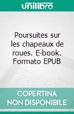 Poursuites sur les chapeaux de roues. E-book. Formato EPUB ebook